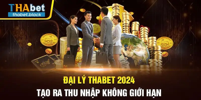 Đại Lý Thabet 2024 - Tạo Ra Thu Nhập Không Giới Hạn