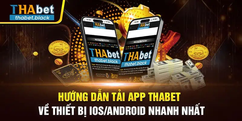 Hướng Dẫn Tải App Thabet Về Thiết Bị iOS/Android Nhanh Nhất