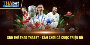SBO Thể Thao Thabet - Sân Chơi Cá Cược Triệu Đô