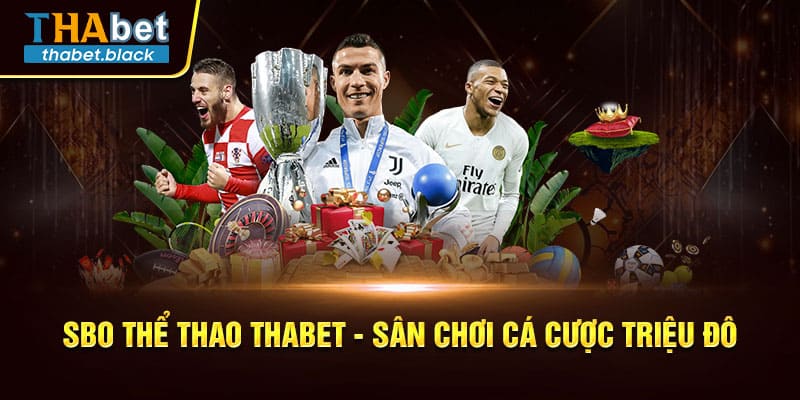 SBO Thể Thao Thabet - Sân Chơi Cá Cược Triệu Đô