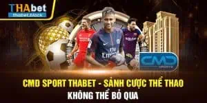 CMD Sport Thabet - Sảnh Cược Thể Thao Không Thể Bỏ Qua