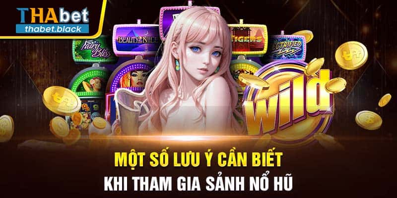 Một số lưu ý cần biết khi tham gia sảnh nổ hũ