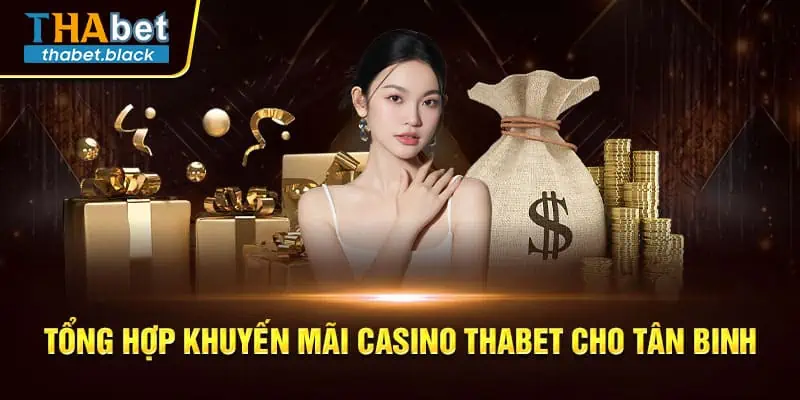 Tổng Hợp Khuyến Mãi Casino Thabet Cho Tân Binh