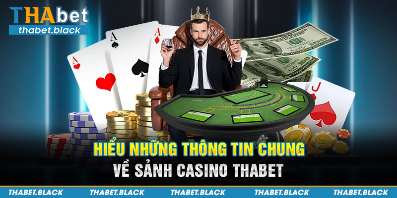 Hiểu những thông tin chung về sảnh casino Thabet