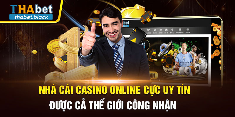 Nhà cái casino online cực uy tín, được cả thế giới công nhận