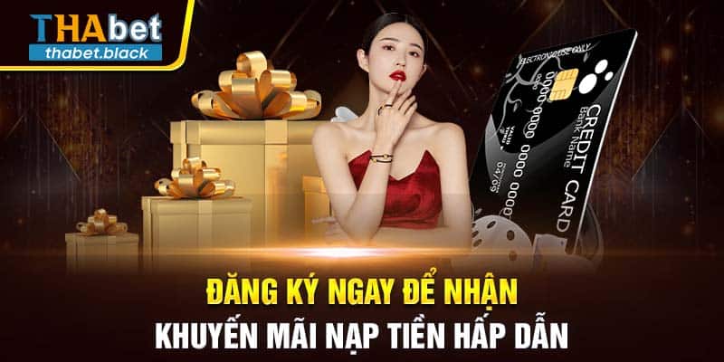 Đăng ký ngay để nhận khuyến mãi nạp tiền hấp dẫn