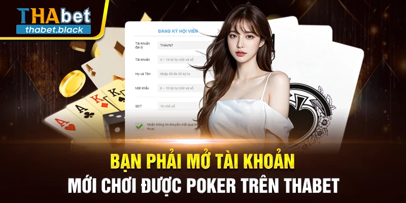Bạn phải mở tài khoản mới chơi được poker trên Thabet