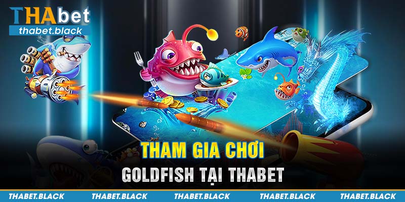 Tham gia chơi Goldfish tại Thabet
